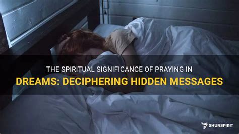  Decoding the Hidden Messages: Deciphering Spiritual Meanings Behind Disturbing Dreams 