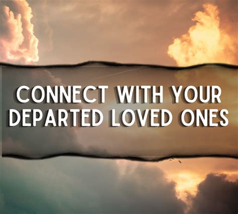  Exploring Methods and Strategies for Establishing Connection with Departed Beloved Ones 