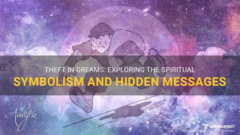  Exploring the Symbolism of Dreams Involving Theft: Reflecting on Feelings of Loss and Powerlessness 