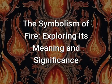  The Meaning Behind the Flames: Exploring the Significance of Fire in Sacred Dwelling Visions 