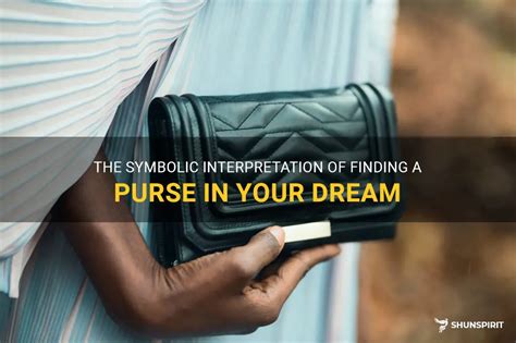  The Symbolic Meaning of an Aged Purse in Your Dreams 