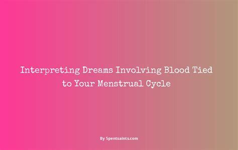  Understanding the Significance of Menstruation Dreams: Exploring Diverse Scenarios and Contexts 