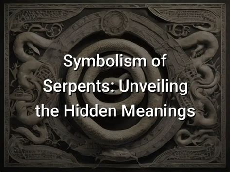  Unveiling the Symbolism of Serpents 