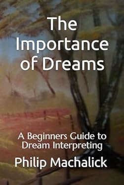 A Guide to Understanding the Dream and Interpreting Its Significance