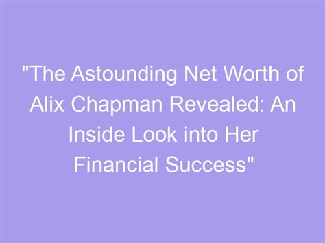 A Look into Alix Lovell's Astounding Wealth and Triumph in the Industry