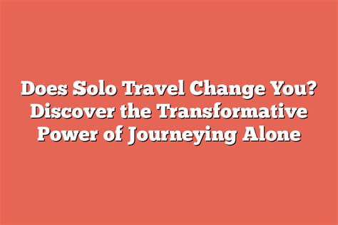 A Rollercoaster of Emotions: Discovering the Transformative Power of Solo Travel