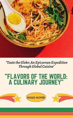 A Worldly Excursion: Infusing Global Flavors into Your Epicurean Journey