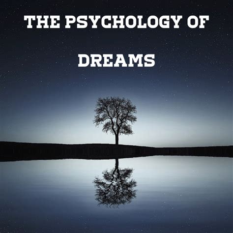 An Exploration of the Psychology Behind Dream Experiences