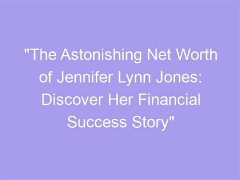 An Insight into the Astonishing Wealth of Jennifer Lynn