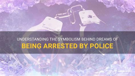 Analyzing Dreams: Deciphering the Symbolism Behind Arrest