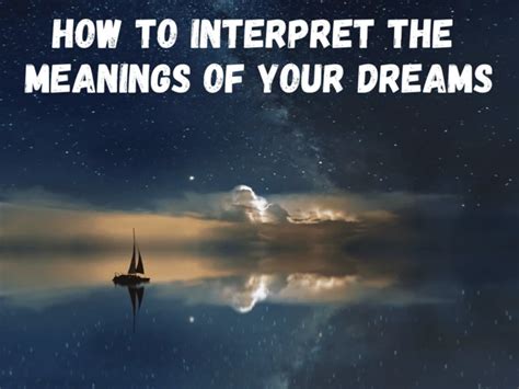 Analyzing the Possible Meanings and Messages in Your Dream