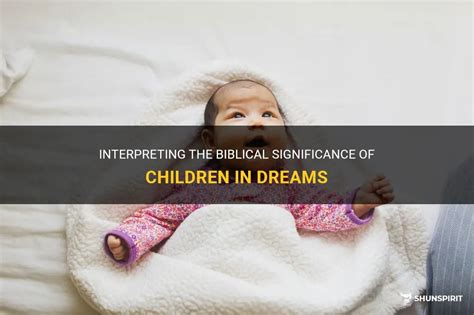 Analyzing the Significance of Children in Dreams