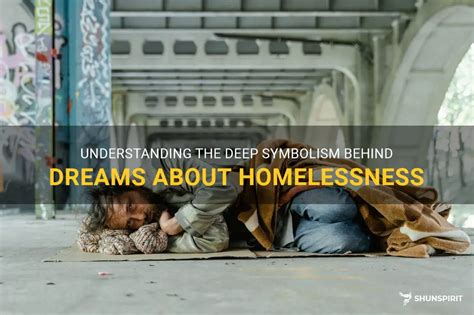 Analyzing the Symbolism of Homelessness in Dreams