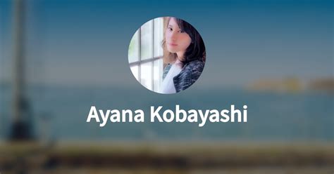 Ayana Kobayashi: Life Story