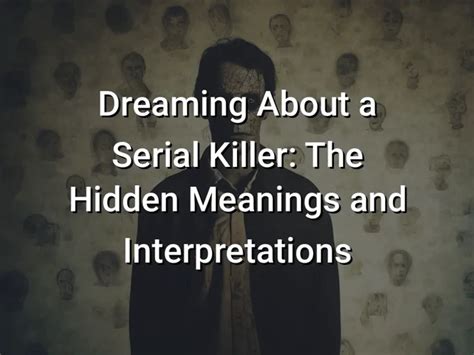 Behind the Facade: Deciphering the Hidden Meanings in Dreams of Serial Homicide