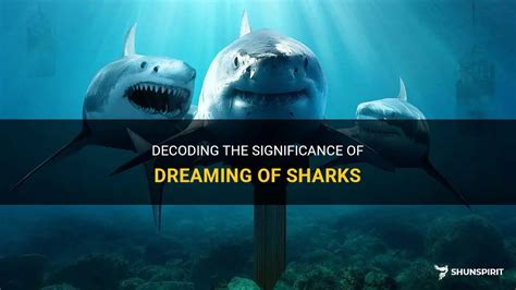 Beneath the Surface: Decoding the Hidden Significance of Shark Dream