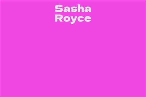 Biography: Unraveling the Life Journey of Sasha Royce