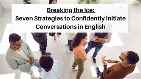 Breaking the Ice: Tips for Initiating Conversation and Building a Connection