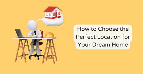 Choosing the Ideal Location for Your Perfect Home