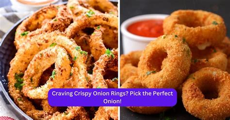 Choosing the Perfect Onion Variety for Crafting Irresistibly Mouthwatering Rings