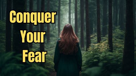 Conquering Fear: Embracing the Unknown