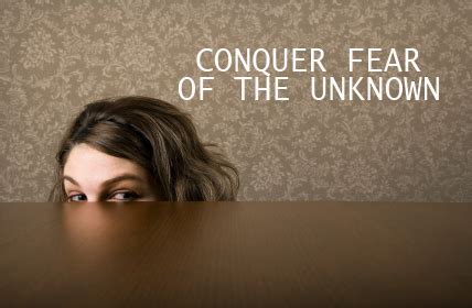 Conquering the Fear of the Unknown