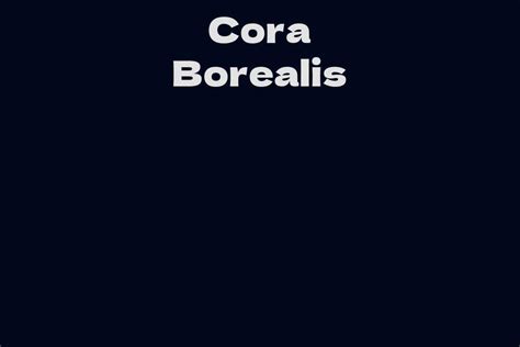 Cora Borealis: A Rising Star in the Entertainment Industry