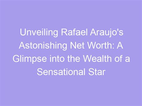 Counting the Cash: Unveiling the Wealth of a Sensational Star
