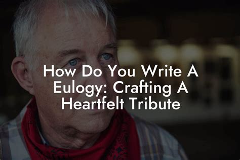 Crafting Your Eulogy: Writing a Personal and Heartfelt Tribute