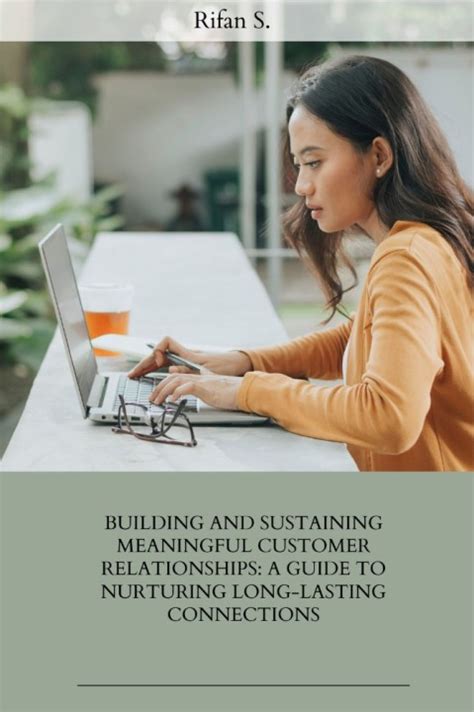 Creating Strong Customer Connections: Nurturing Long-lasting Relationships