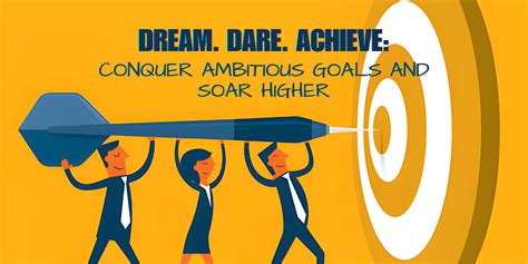 Dare to Dream Big: Set Ambitious Goals That Ignite Your Passion