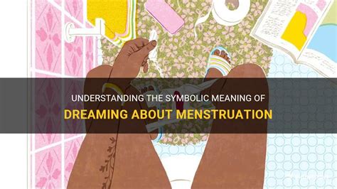 Deciphering dreams: Unraveling the meaning behind dreams of menstruation while expecting