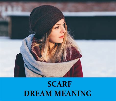 Deciphering the Hidden Meanings of Dreaming about a Scarf