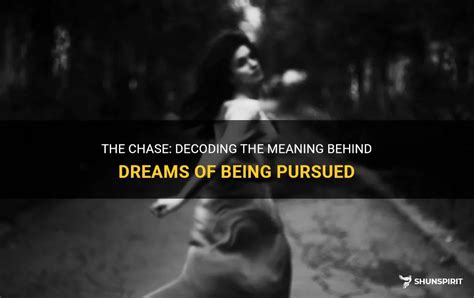 Decoding Dreams: Unraveling the Symbolism of Being Pursued by a Lady