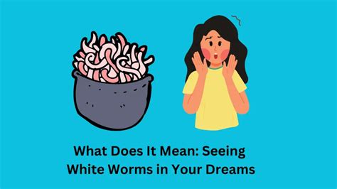 Decoding Dreams about Pale Tiny Worms: An Insightful Psychological Approach