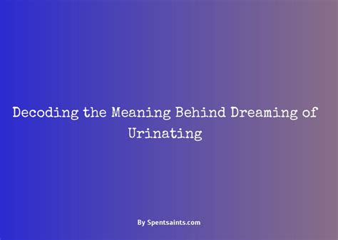 Decoding Dreams of Urinating on Objects: Insights and Interpretations