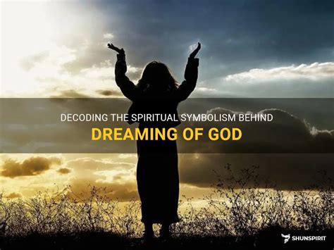 Decoding Messages from God: Understanding the Symbolism of Divine Dreams