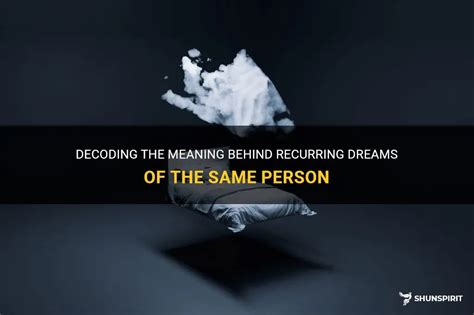 Decoding recurring dreams featuring a specific individual: Indications of a profound bond?