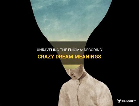 Decoding the Enigma: Unveiling the Meaning behind Dreams for Unraveling Hidden Messages