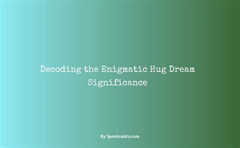 Decoding the Enigmatic Significance in Dreams