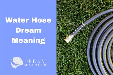 Decoding the Significance: Revealing the Hidden Messages within Water Hose Dreams