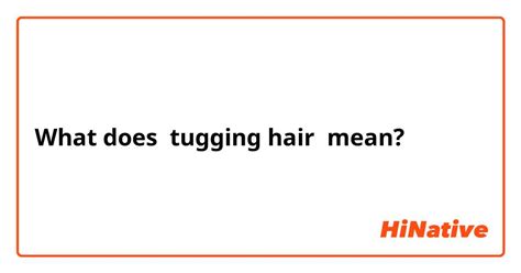 Decoding the Symbolic Meaning of Tugging at our Tresses