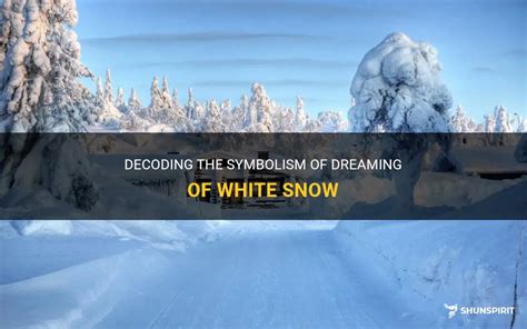 Decoding the Symbolism: Exploring the Significance of Dreaming about Snow in Your Vehicle