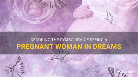 Decoding the Symbolism Behind Pregnancy Dreams