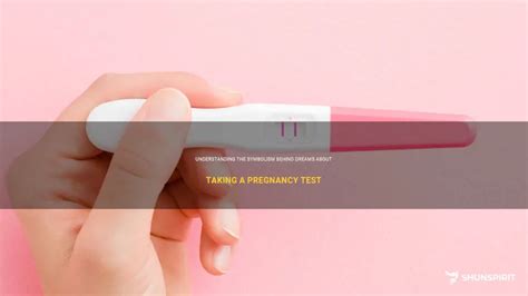 Decoding the Symbolism in Dreams of Taking a Pregnancy Test