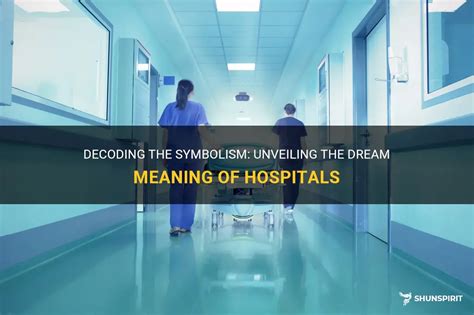 Decoding the Symbolism of Hospitals in Dreams