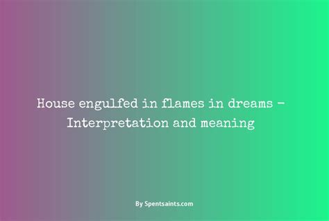 Decoding the Symbolism of a House Engulfed in Flames in Your Dreams