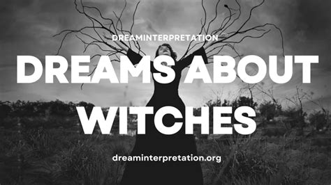 Delving into the Mystery: Unraveling the Fascination with Witches in Dreams