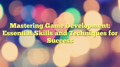 Developing Essential Skills and Techniques