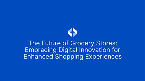 Digital Shopping: Embrace the Future of Grocery Retail